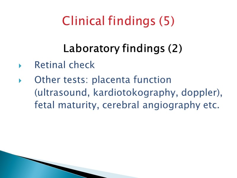 Clinical findings (5) Laboratory findings (2) Retinal check Other tests: placenta function (ultrasound, kardiotokography,